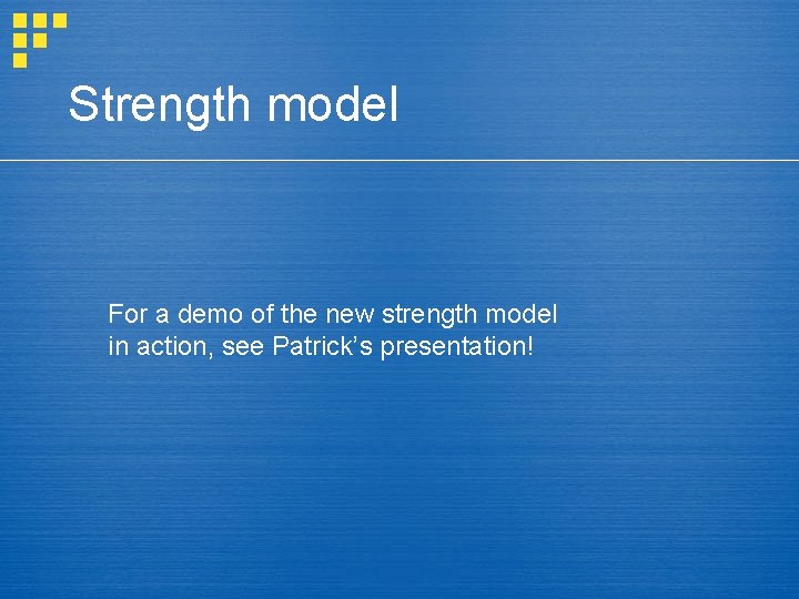 Strength model For a demo of the new strength model in action, see Patrick’s