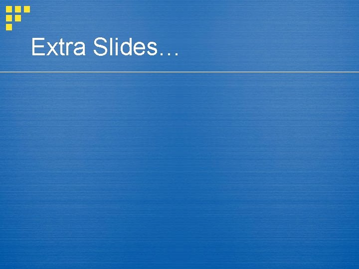 Extra Slides… 