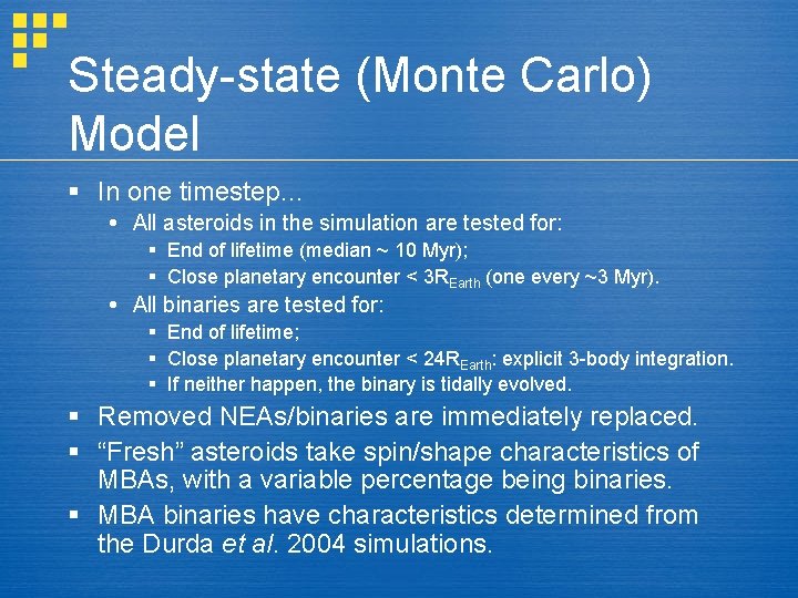 Steady-state (Monte Carlo) Model § In one timestep… All asteroids in the simulation are