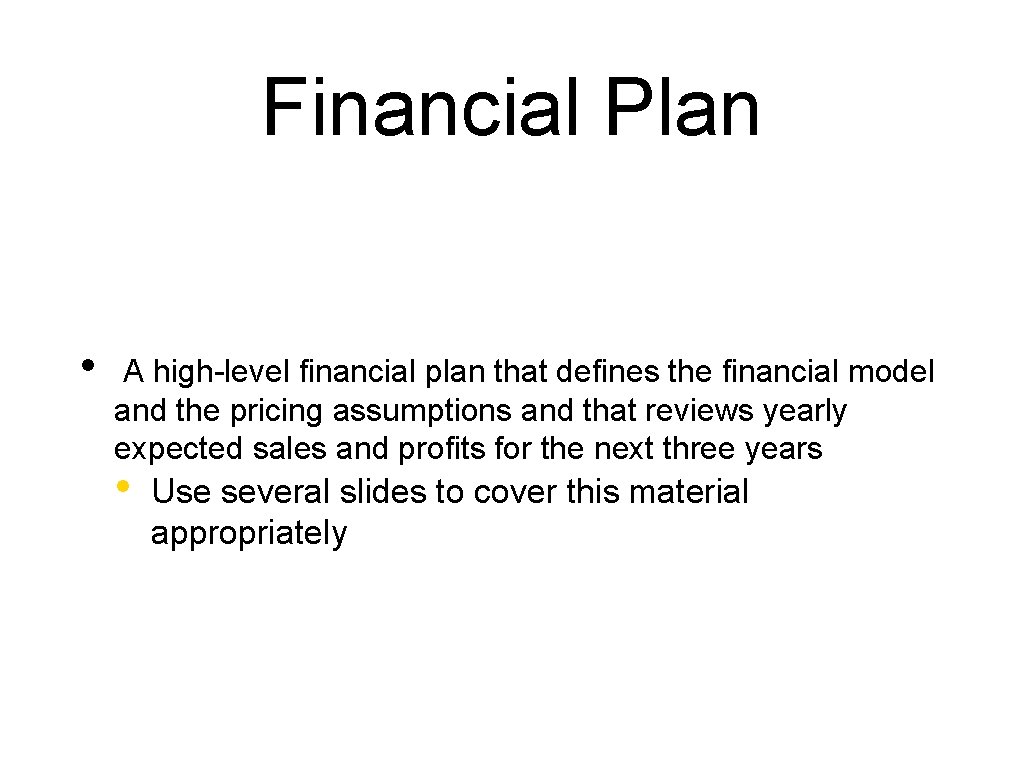 Financial Plan • A high-level financial plan that defines the financial model and the