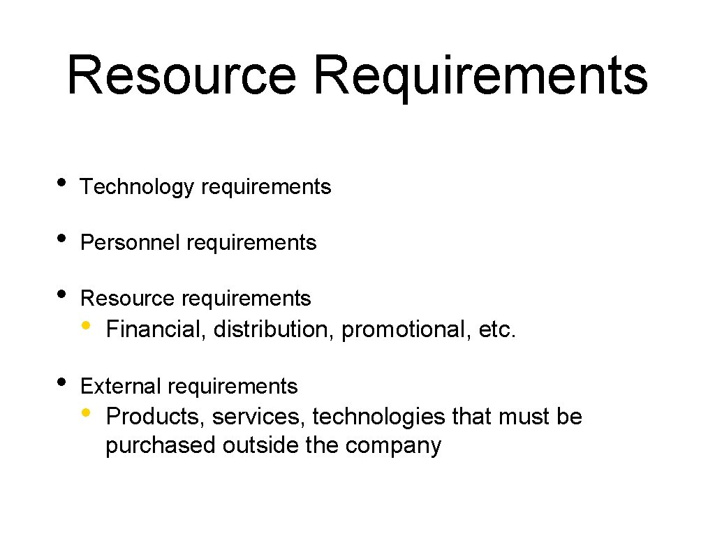 Resource Requirements • Technology requirements • Personnel requirements • Resource requirements • • Financial,