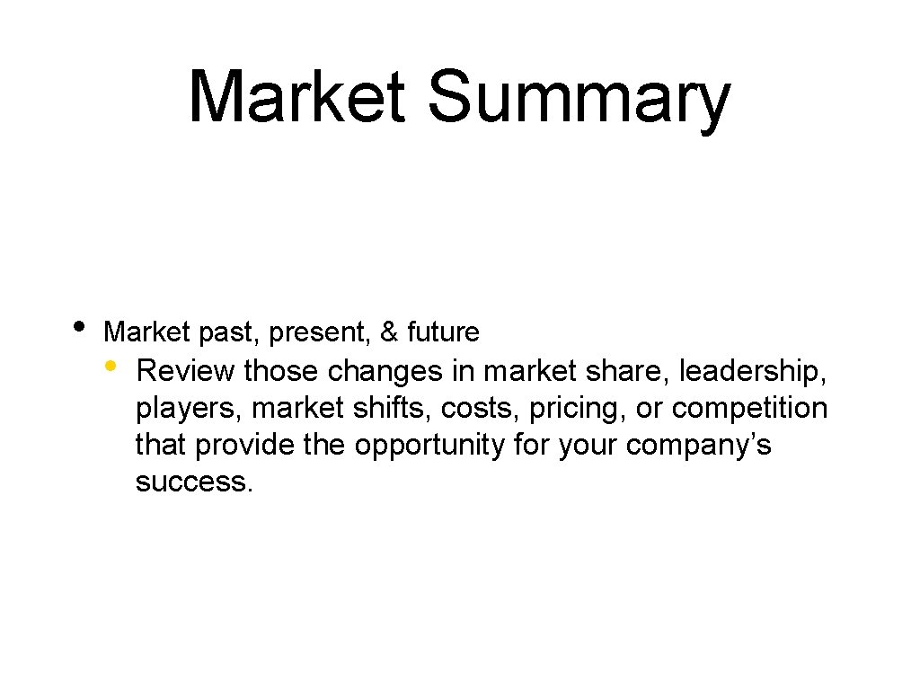 Market Summary • Market past, present, & future • Review those changes in market