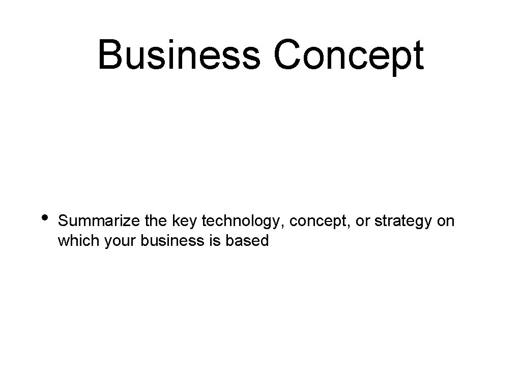 Business Concept • Summarize the key technology, concept, or strategy on which your business