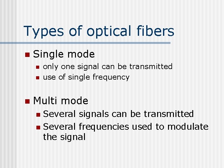 Types of optical fibers n Single mode n n n only one signal can