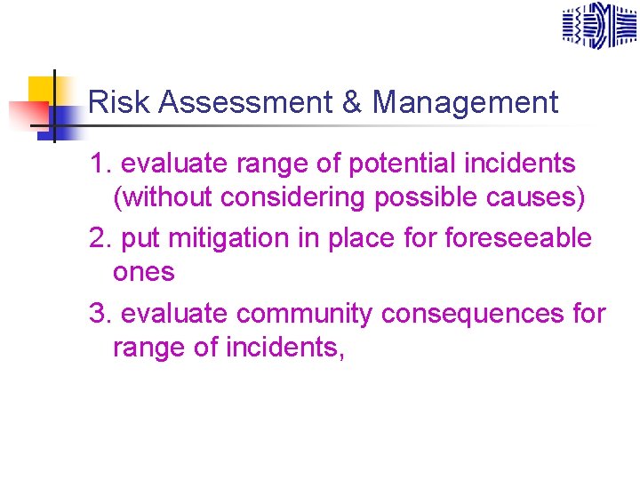 Risk Assessment & Management 1. evaluate range of potential incidents (without considering possible causes)