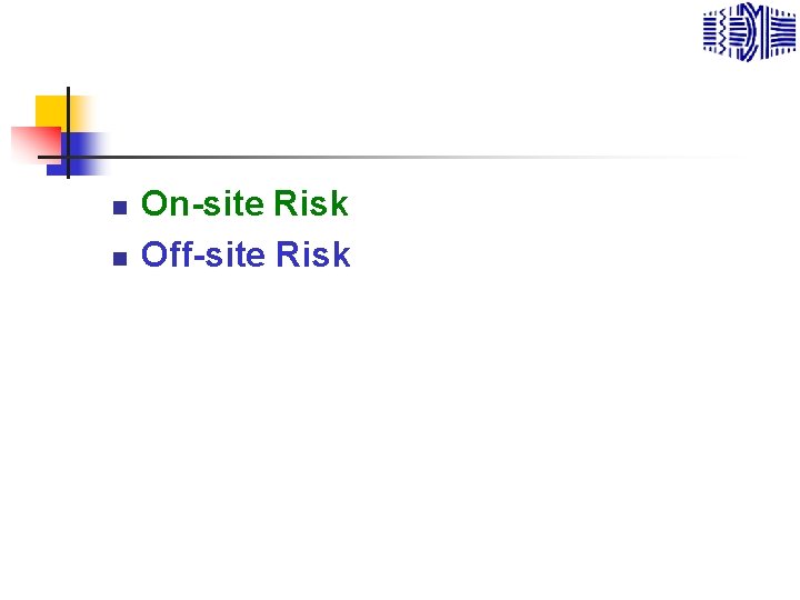 n n On-site Risk Off-site Risk 