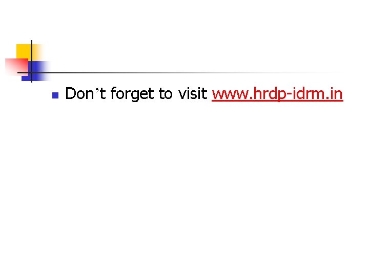 n Don’t forget to visit www. hrdp-idrm. in 