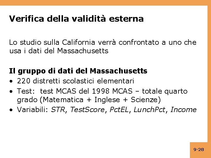 Verifica della validità esterna Lo studio sulla California verrà confrontato a uno che usa