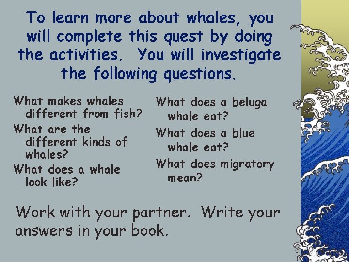 To learn more about whales, you will complete this quest by doing the activities.