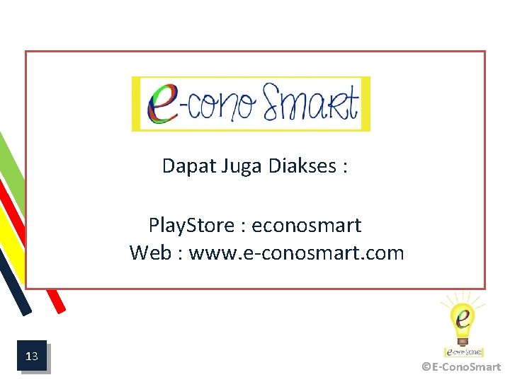 Dapat Juga Diakses : Play. Store : econosmart Web : www. e-conosmart. com 13