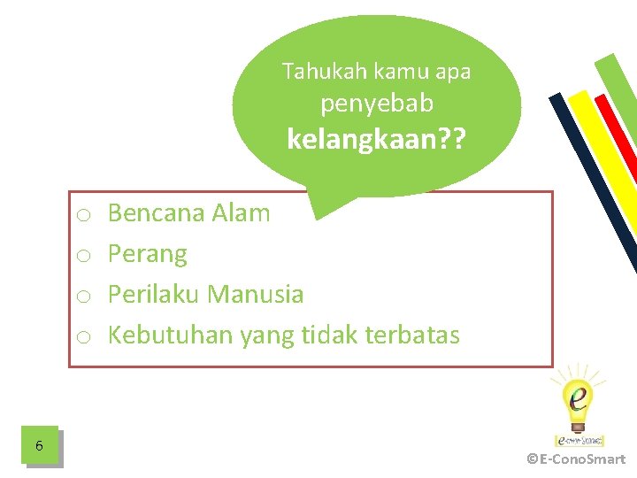 Tahukah kamu apa penyebab kelangkaan? ? o o 6 Bencana Alam Perang Perilaku Manusia