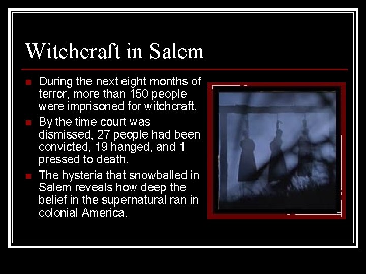 Witchcraft in Salem n n n During the next eight months of terror, more