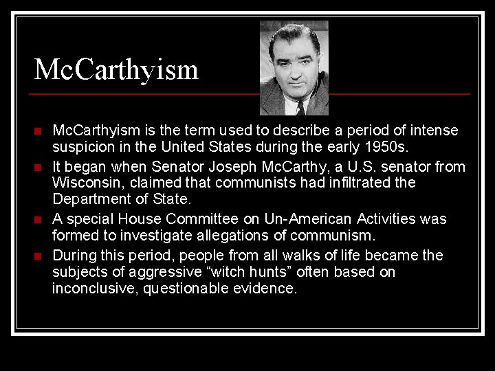 Mc. Carthyism n n Mc. Carthyism is the term used to describe a period