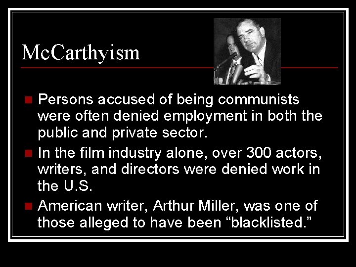 Mc. Carthyism Persons accused of being communists were often denied employment in both the