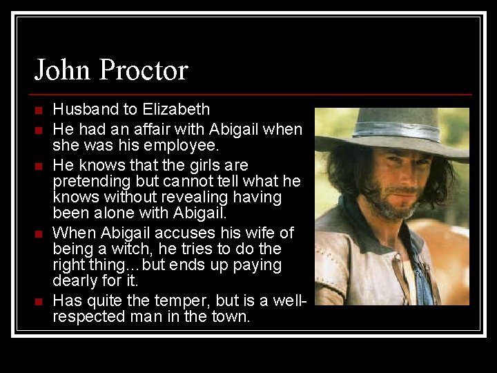 John Proctor n n n Husband to Elizabeth He had an affair with Abigail