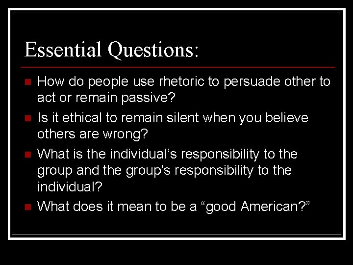 Essential Questions: n n How do people use rhetoric to persuade other to act
