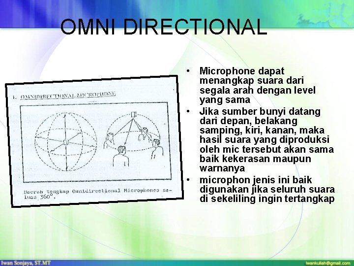 OMNI DIRECTIONAL • Microphone dapat menangkap suara dari segala arah dengan level yang sama
