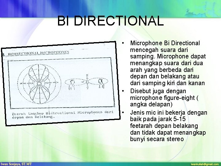 BI DIRECTIONAL • Microphone Bi Directional mencegah suara dari samping. Microphone dapat menangkap suara