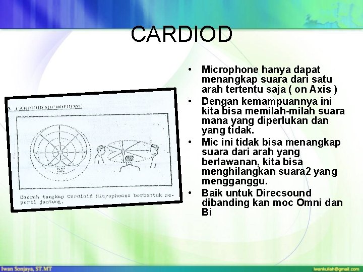 CARDIOD • Microphone hanya dapat menangkap suara dari satu arah tertentu saja ( on