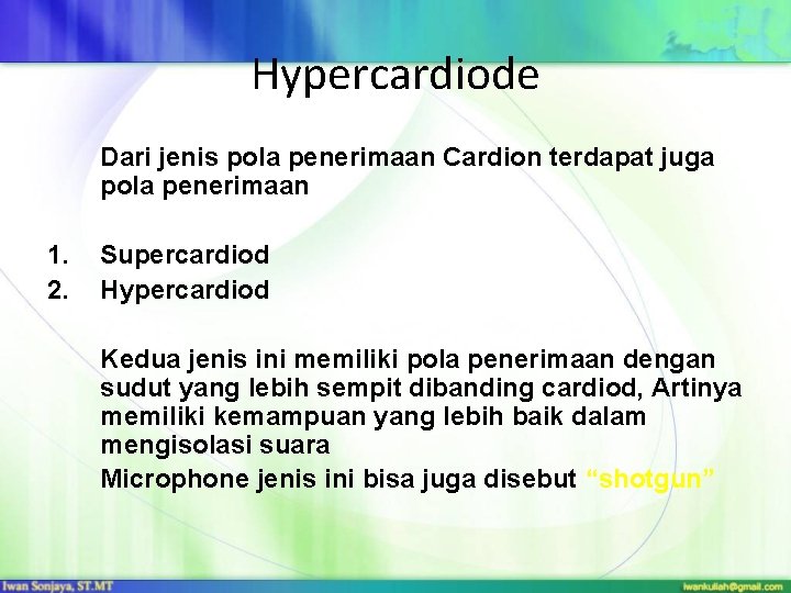 Hypercardiode Dari jenis pola penerimaan Cardion terdapat juga pola penerimaan 1. 2. Supercardiod Hypercardiod