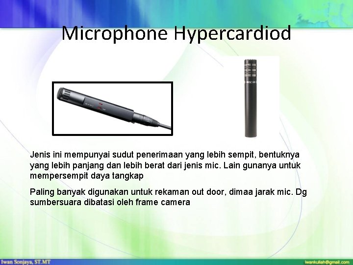 Microphone Hypercardiod Jenis ini mempunyai sudut penerimaan yang lebih sempit, bentuknya yang lebih panjang