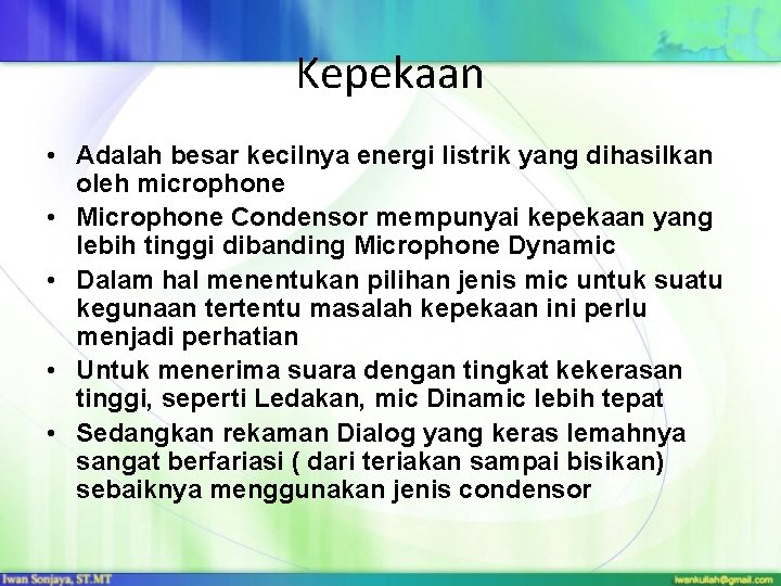 Kepekaan • Adalah besar kecilnya energi listrik yang dihasilkan oleh microphone • Microphone Condensor