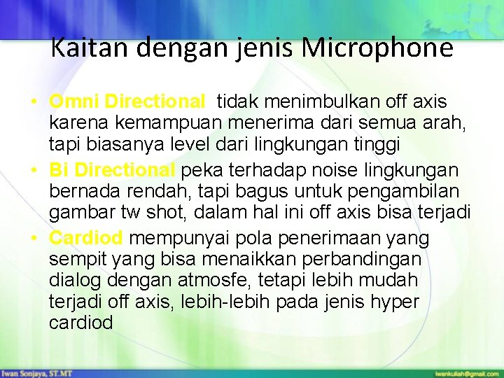 Kaitan dengan jenis Microphone • Omni Directional tidak menimbulkan off axis karena kemampuan menerima