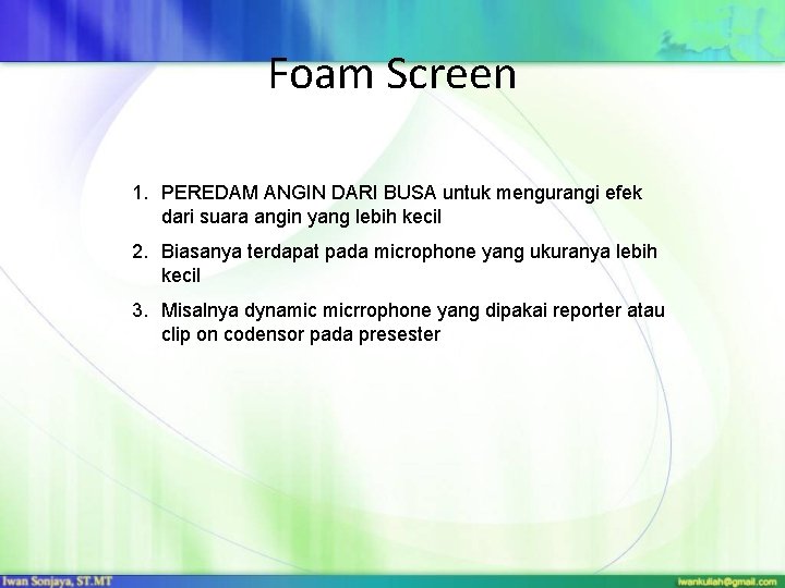 Foam Screen 1. PEREDAM ANGIN DARI BUSA untuk mengurangi efek dari suara angin yang