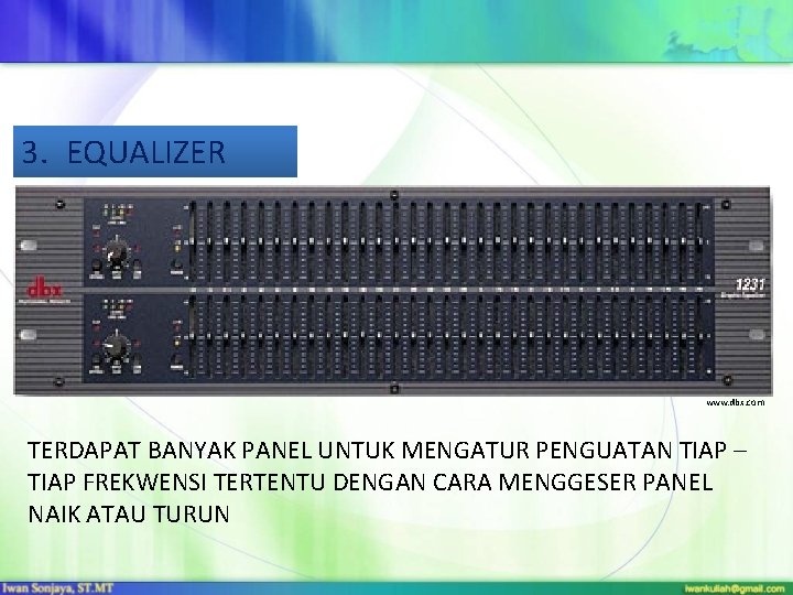 3. EQUALIZER www. dbx. com TERDAPAT BANYAK PANEL UNTUK MENGATUR PENGUATAN TIAP – TIAP