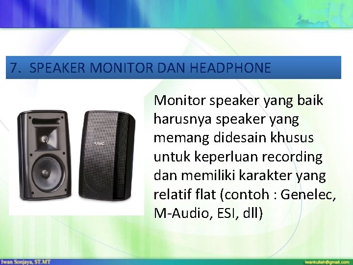 7. SPEAKER MONITOR DAN HEADPHONE Monitor speaker yang baik harusnya speaker yang memang didesain