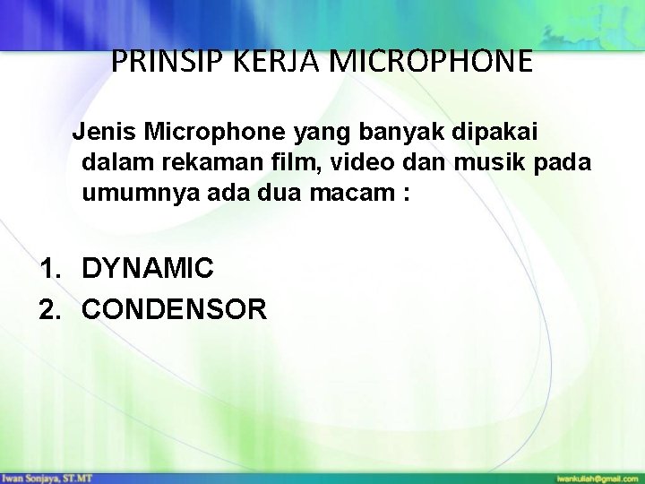 PRINSIP KERJA MICROPHONE Jenis Microphone yang banyak dipakai dalam rekaman film, video dan musik