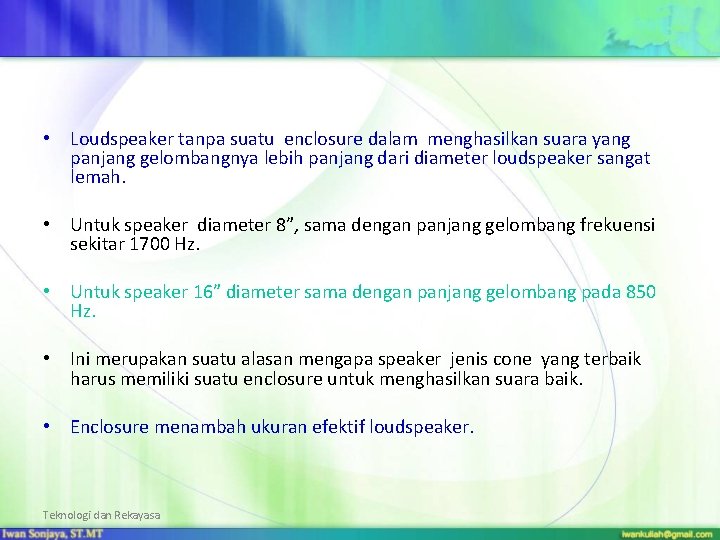  • Loudspeaker tanpa suatu enclosure dalam menghasilkan suara yang panjang gelombangnya lebih panjang