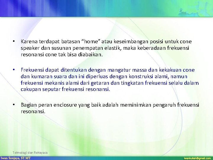  • Karena terdapat batasan “home” atau keseimbangan posisi untuk cone speaker dan susunan