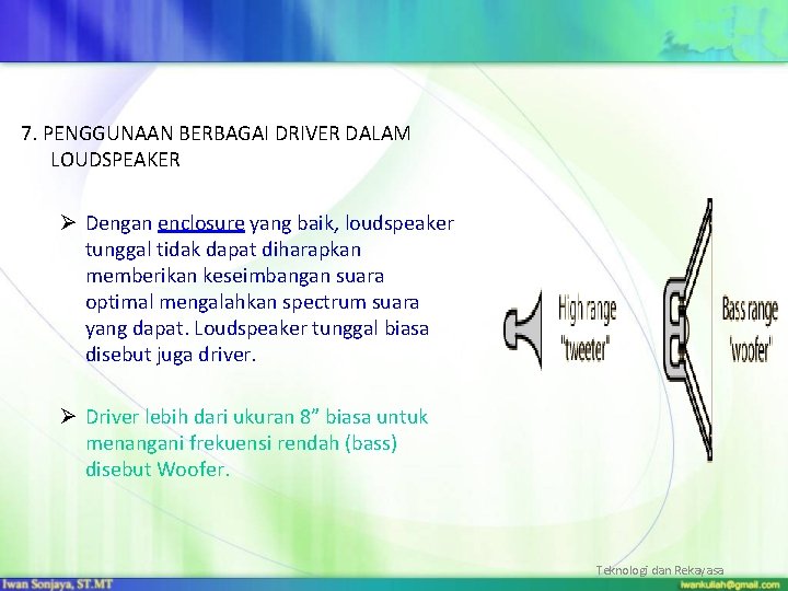 7. PENGGUNAAN BERBAGAI DRIVER DALAM LOUDSPEAKER Ø Dengan enclosure yang baik, loudspeaker tunggal tidak