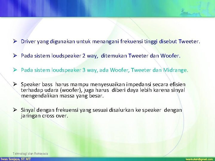 Ø Driver yang digunakan untuk menangani frekuensi tinggi disebut Tweeter. Ø Pada sistem loudspeaker