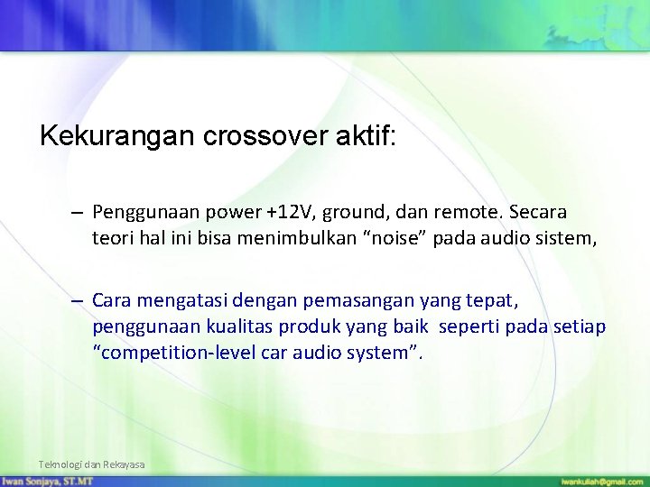 Kekurangan crossover aktif: – Penggunaan power +12 V, ground, dan remote. Secara teori hal