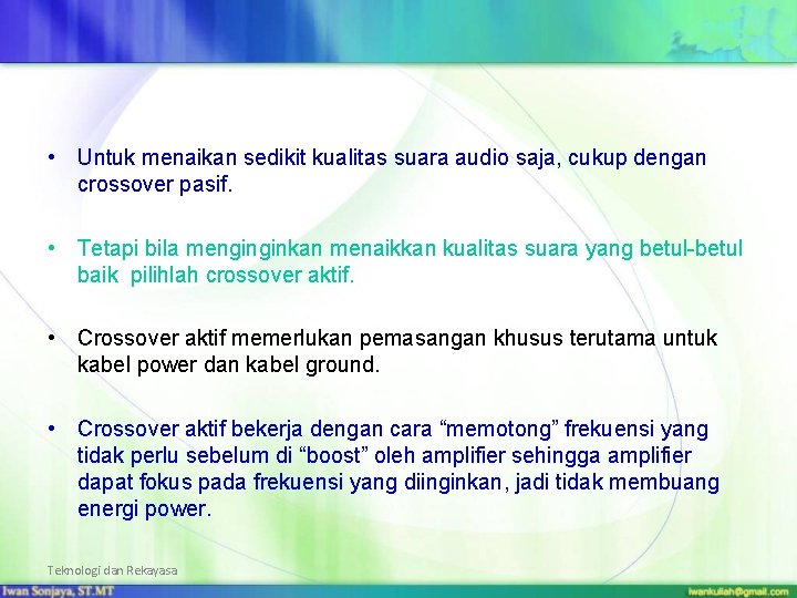  • Untuk menaikan sedikit kualitas suara audio saja, cukup dengan crossover pasif. •