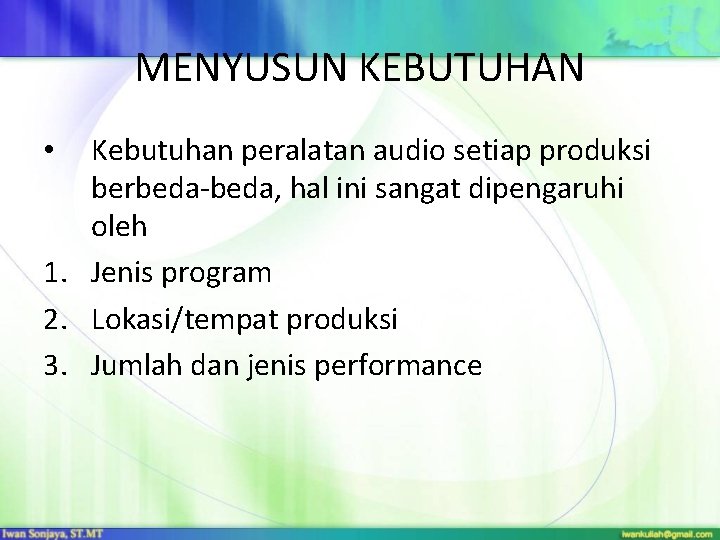 MENYUSUN KEBUTUHAN Kebutuhan peralatan audio setiap produksi berbeda-beda, hal ini sangat dipengaruhi oleh 1.