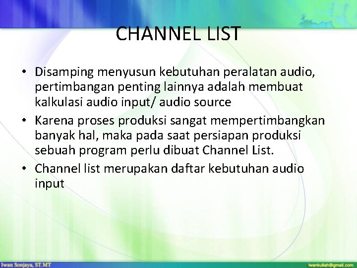 CHANNEL LIST • Disamping menyusun kebutuhan peralatan audio, pertimbangan penting lainnya adalah membuat kalkulasi