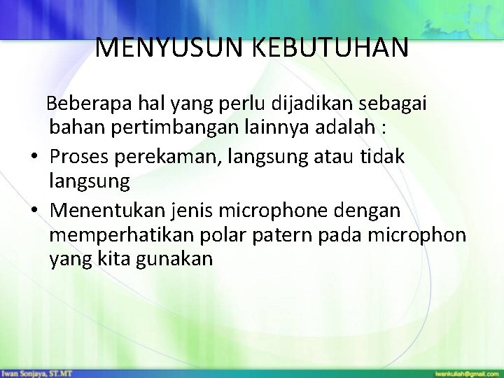 MENYUSUN KEBUTUHAN Beberapa hal yang perlu dijadikan sebagai bahan pertimbangan lainnya adalah : •