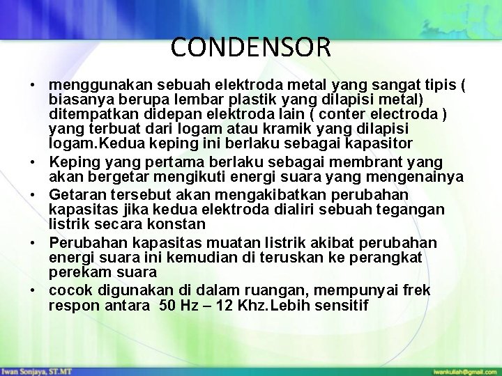 CONDENSOR • menggunakan sebuah elektroda metal yang sangat tipis ( biasanya berupa lembar plastik