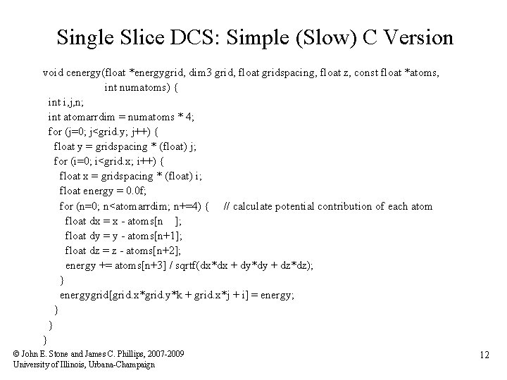 Single Slice DCS: Simple (Slow) C Version void cenergy(float *energygrid, dim 3 grid, float