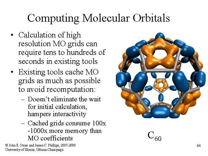 Computing Molecular Orbitals • Calculation of high resolution MO grids can require tens to