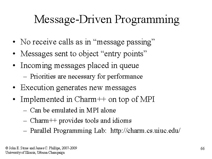Message-Driven Programming • No receive calls as in “message passing” • Messages sent to