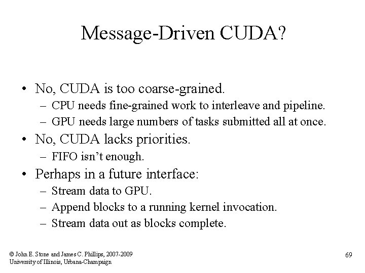 Message-Driven CUDA? • No, CUDA is too coarse-grained. – CPU needs fine-grained work to