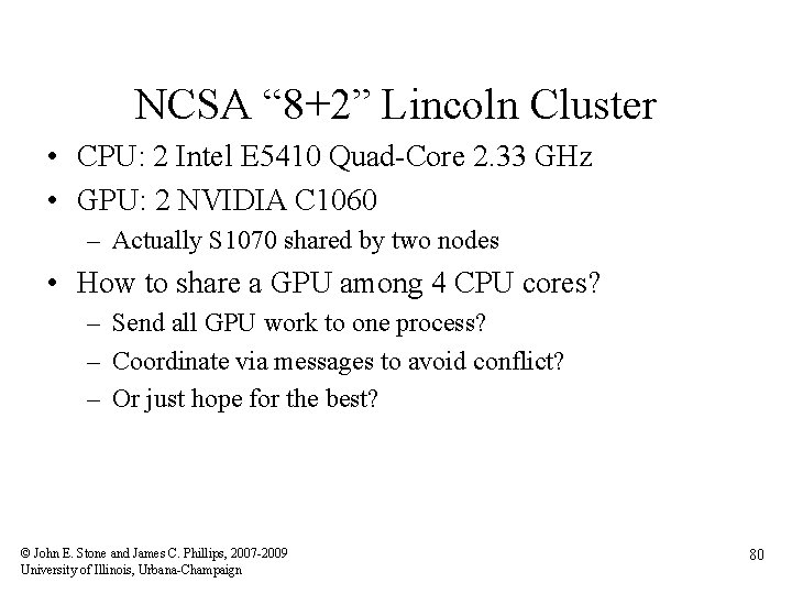NCSA “ 8+2” Lincoln Cluster • CPU: 2 Intel E 5410 Quad-Core 2. 33