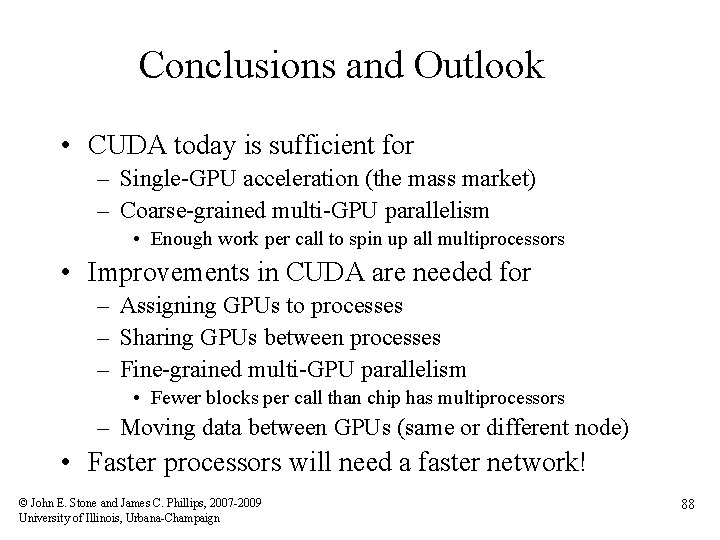 Conclusions and Outlook • CUDA today is sufficient for – Single-GPU acceleration (the mass