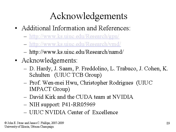 Acknowledgements • Additional Information and References: – http: //www. ks. uiuc. edu/Research/gpu/ – http: