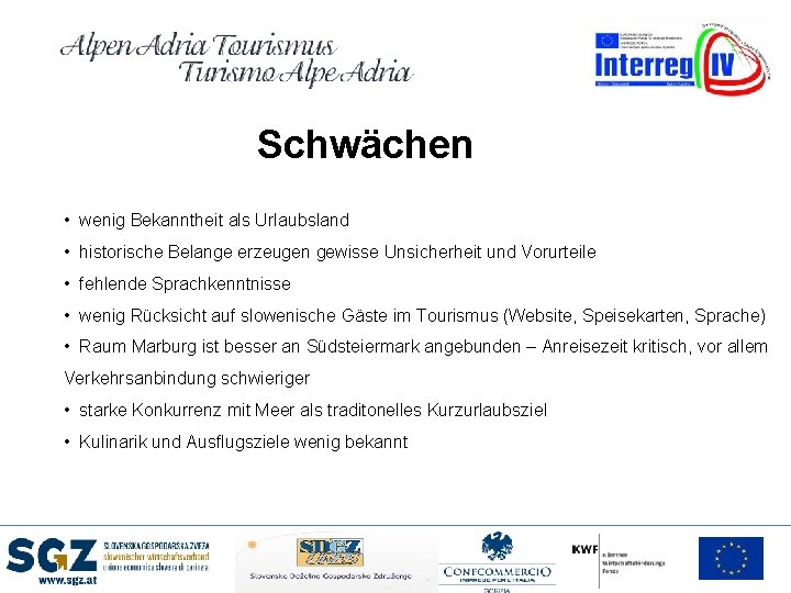 Schwächen • wenig Bekanntheit als Urlaubsland • historische Belange erzeugen gewisse Unsicherheit und Vorurteile