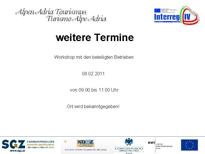 weitere Termine Workshop mit den beteiligten Betrieben 08. 02. 2011 von 09: 00 bis